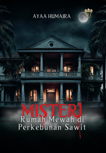 Misteri Rumah Mewah di Perkebunan Sawit by Ayaa Humaira